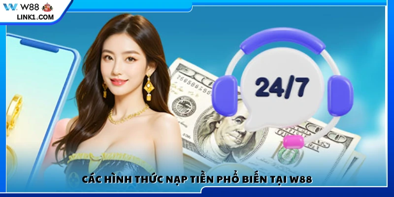 Các cách nạp tiền thông dụng cho tài khoản W88