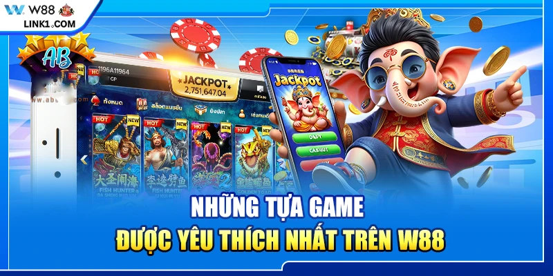 Những tựa game được yêu thích nhất trên W88